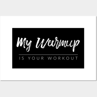 My Warmup Is Your Workout Posters and Art
